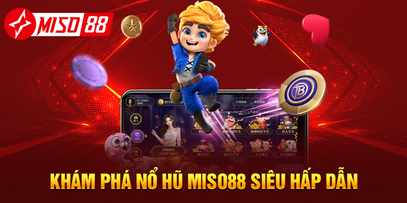 Khám phá Nổ Hũ MISO88 siêu hấp dẫn